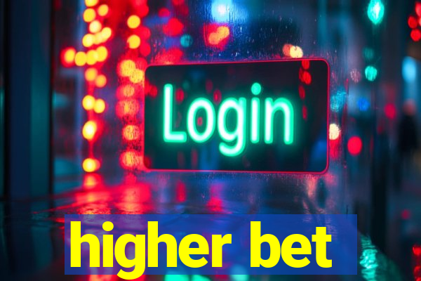 higher bet