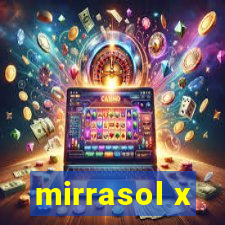 mirrasol x