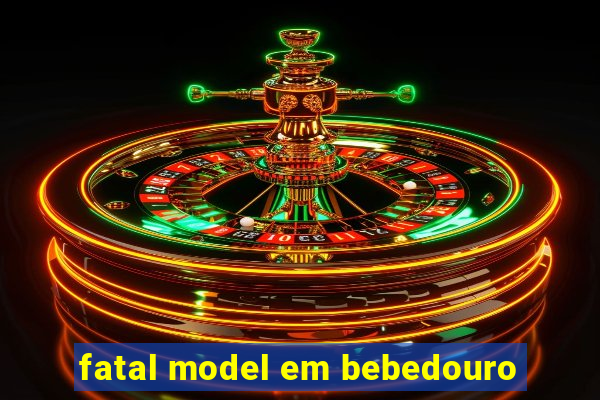 fatal model em bebedouro