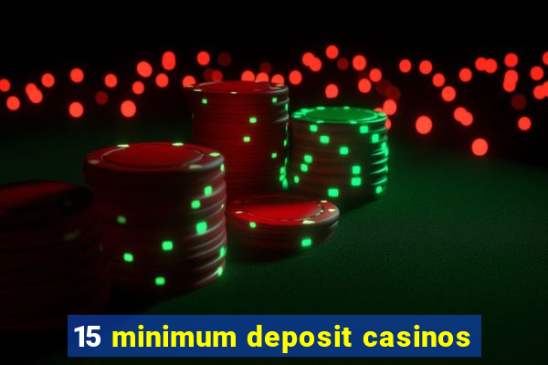 15 minimum deposit casinos