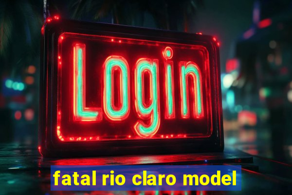 fatal rio claro model