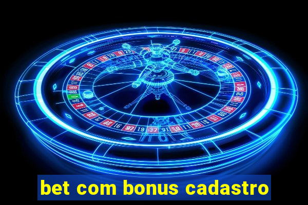 bet com bonus cadastro