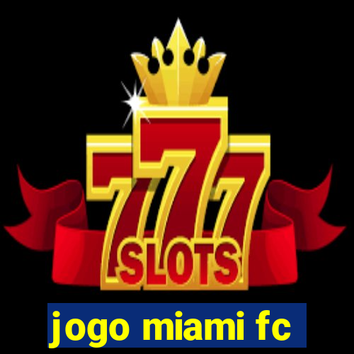 jogo miami fc