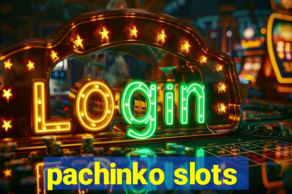 pachinko slots