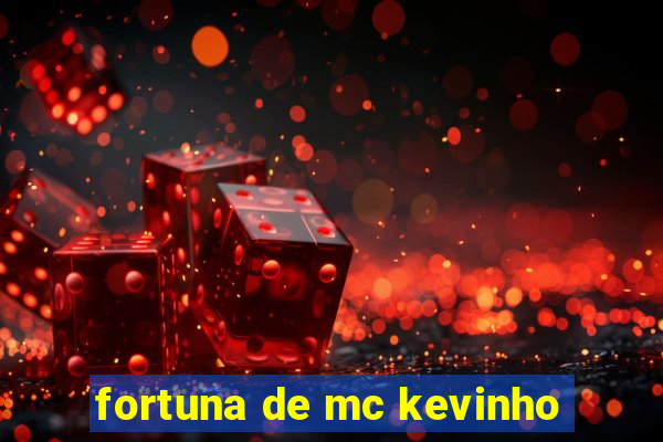 fortuna de mc kevinho