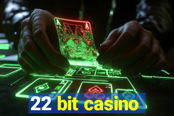 22 bit casino