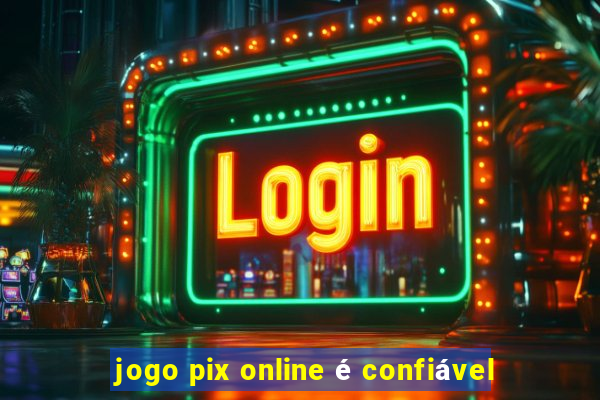 jogo pix online é confiável