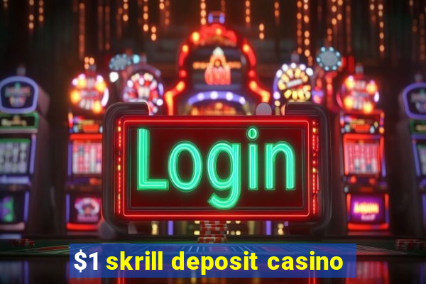 $1 skrill deposit casino