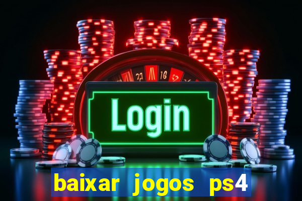 baixar jogos ps4 desbloqueado pkg