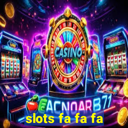 slots fa fa fa