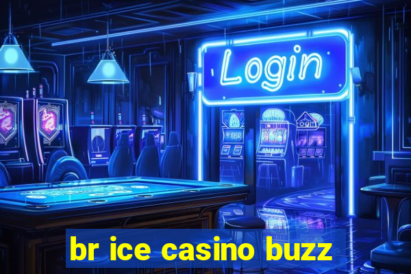 br ice casino buzz