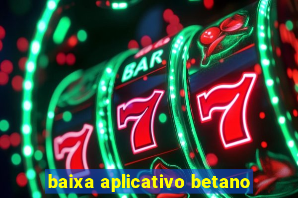 baixa aplicativo betano