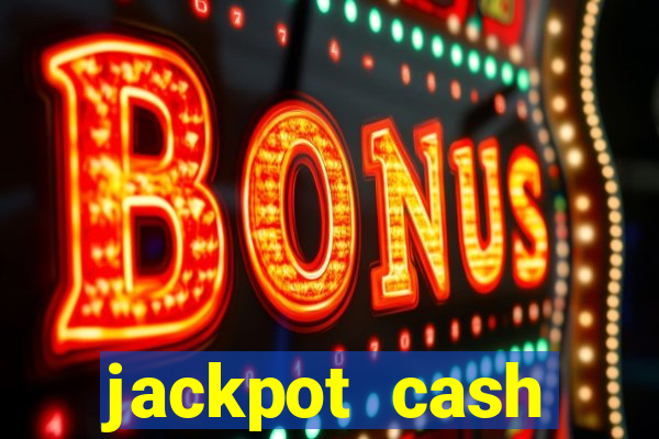 jackpot cash slots-jogos de cassino