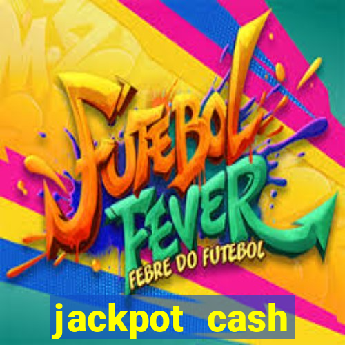 jackpot cash slots-jogos de cassino