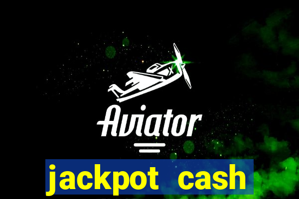 jackpot cash slots-jogos de cassino