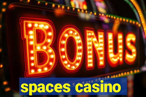 spaces casino