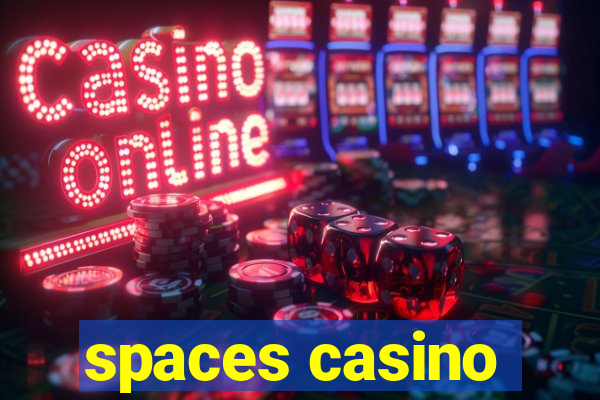 spaces casino