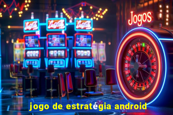 jogo de estratégia android