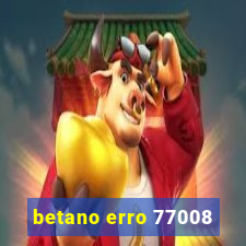 betano erro 77008