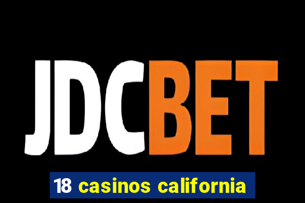 18 casinos california