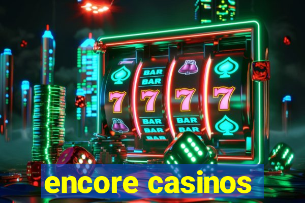 encore casinos