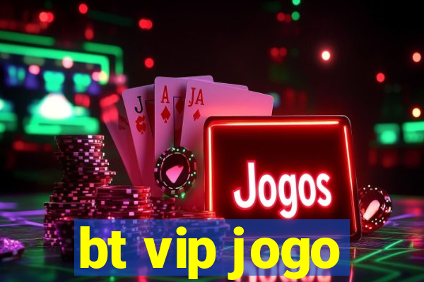 bt vip jogo