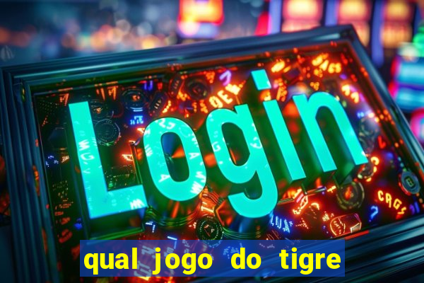 qual jogo do tigre que realmente paga