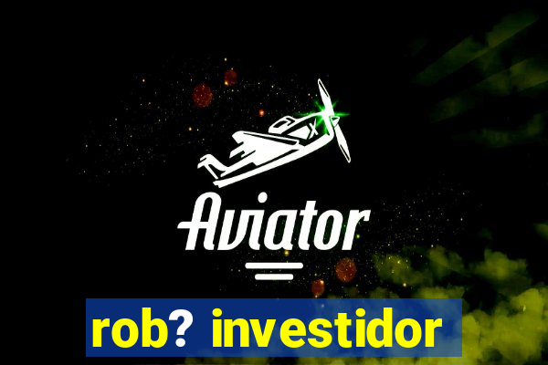 rob? investidor