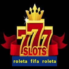 roleta fifa roleta times fifa 22