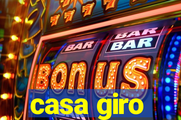 casa giro