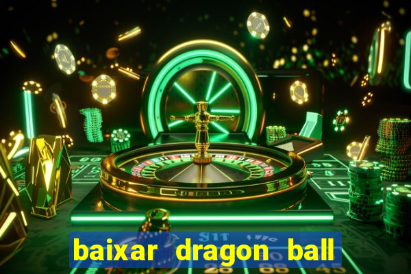 baixar dragon ball z dublado