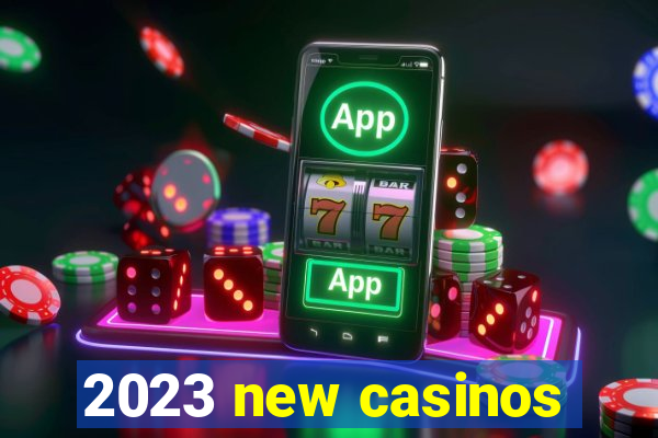 2023 new casinos