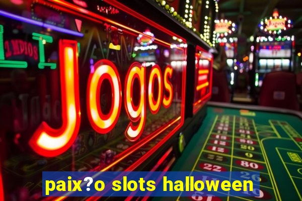 paix?o slots halloween