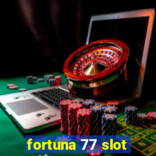 fortuna 77 slot