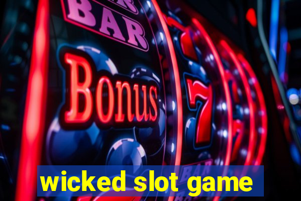 wicked slot game