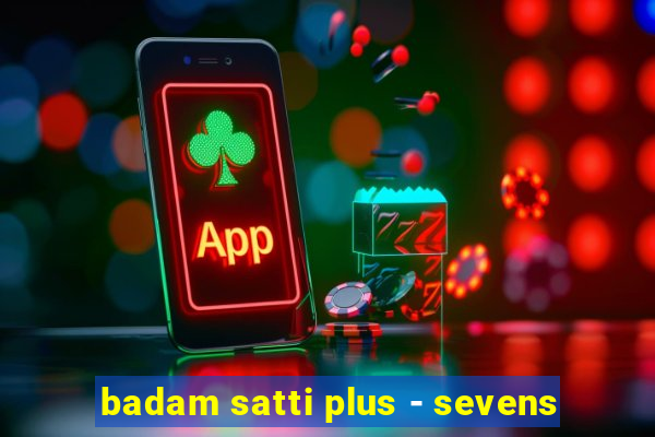 badam satti plus - sevens