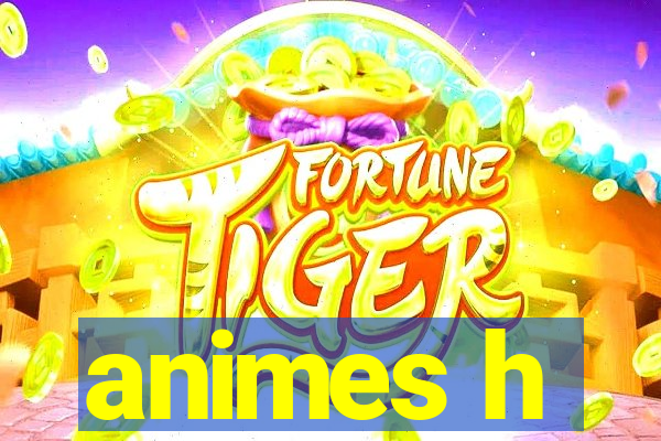 animes h