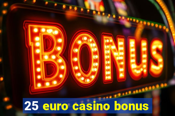 25 euro casino bonus