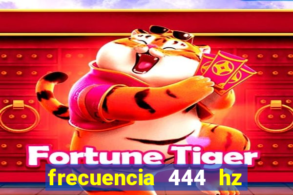 frecuencia 444 hz para que sirve