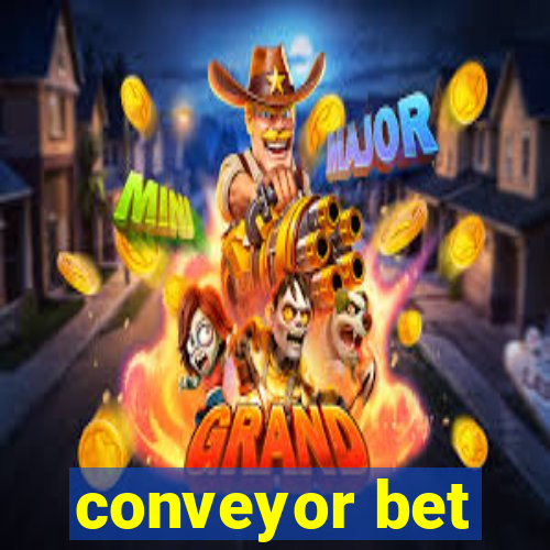 conveyor bet