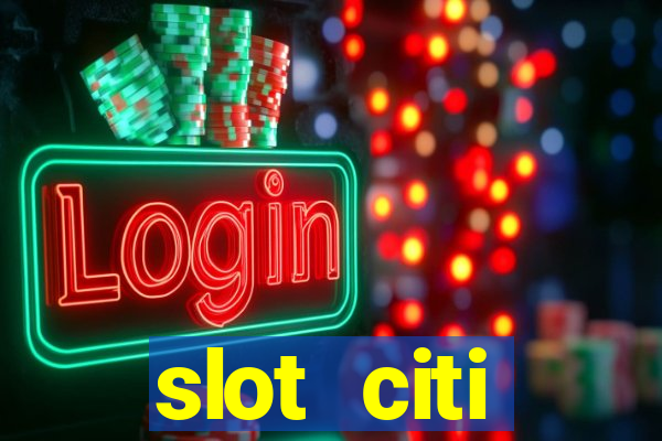 slot citi бонусы за регистрацию киев