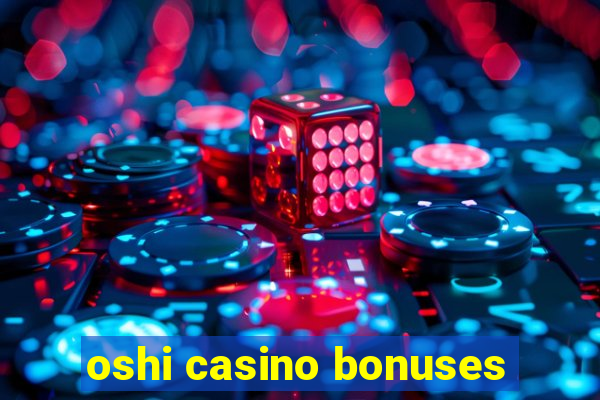 oshi casino bonuses