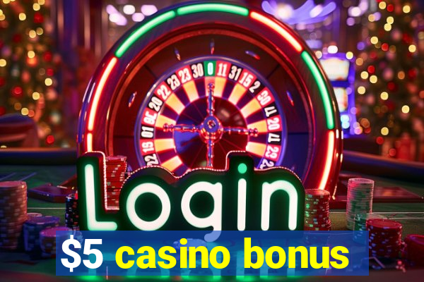 $5 casino bonus