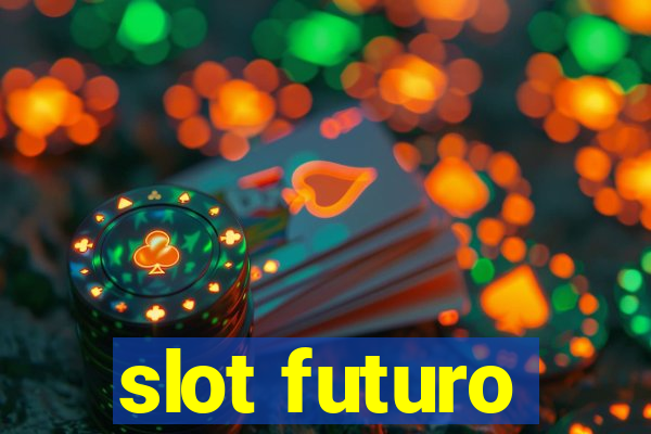 slot futuro