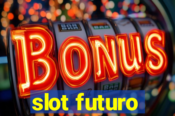 slot futuro