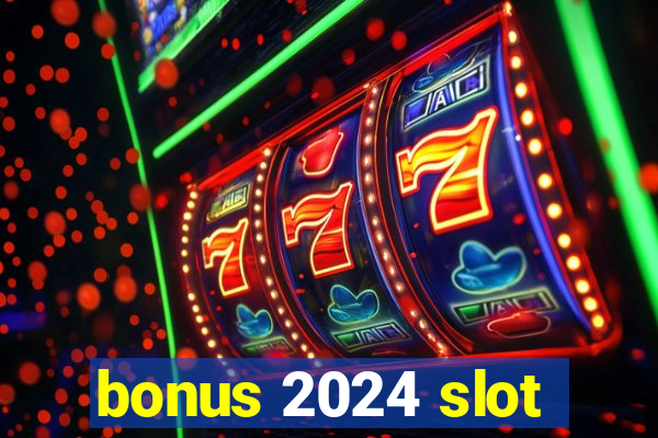 bonus 2024 slot