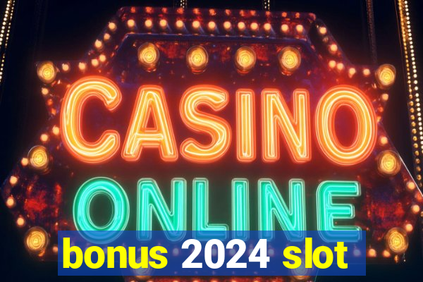 bonus 2024 slot