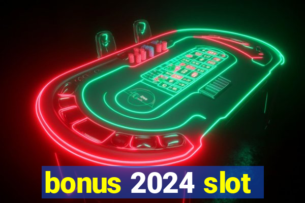 bonus 2024 slot