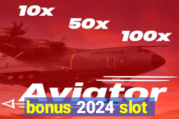 bonus 2024 slot