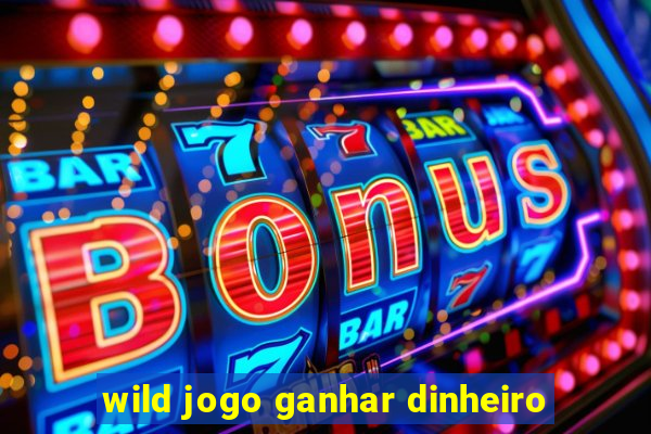 wild jogo ganhar dinheiro